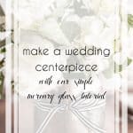 How to Make a Wedding Centerpiece With Our Easy Mercury Glass DIY