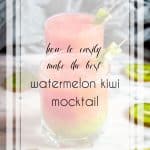 Make the Best Watermelon Kiwi Mocktail