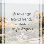6 Best Revenge Travel Trends to Inspire a Blissful Honeymoon