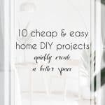 10 Best Cheap and Easy DIY Home Projects to Easily Improve Your Space