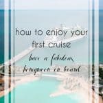 6 Fabulous Tips to Guarantee You Enjoy Your First Cruise
