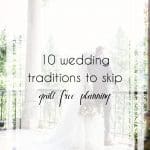10 Unnecessary Wedding Traditions You Can Skip Totally Guilt Free