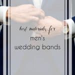 9 of the Best Materials for Men's Wedding Bands to Last a Lifetime