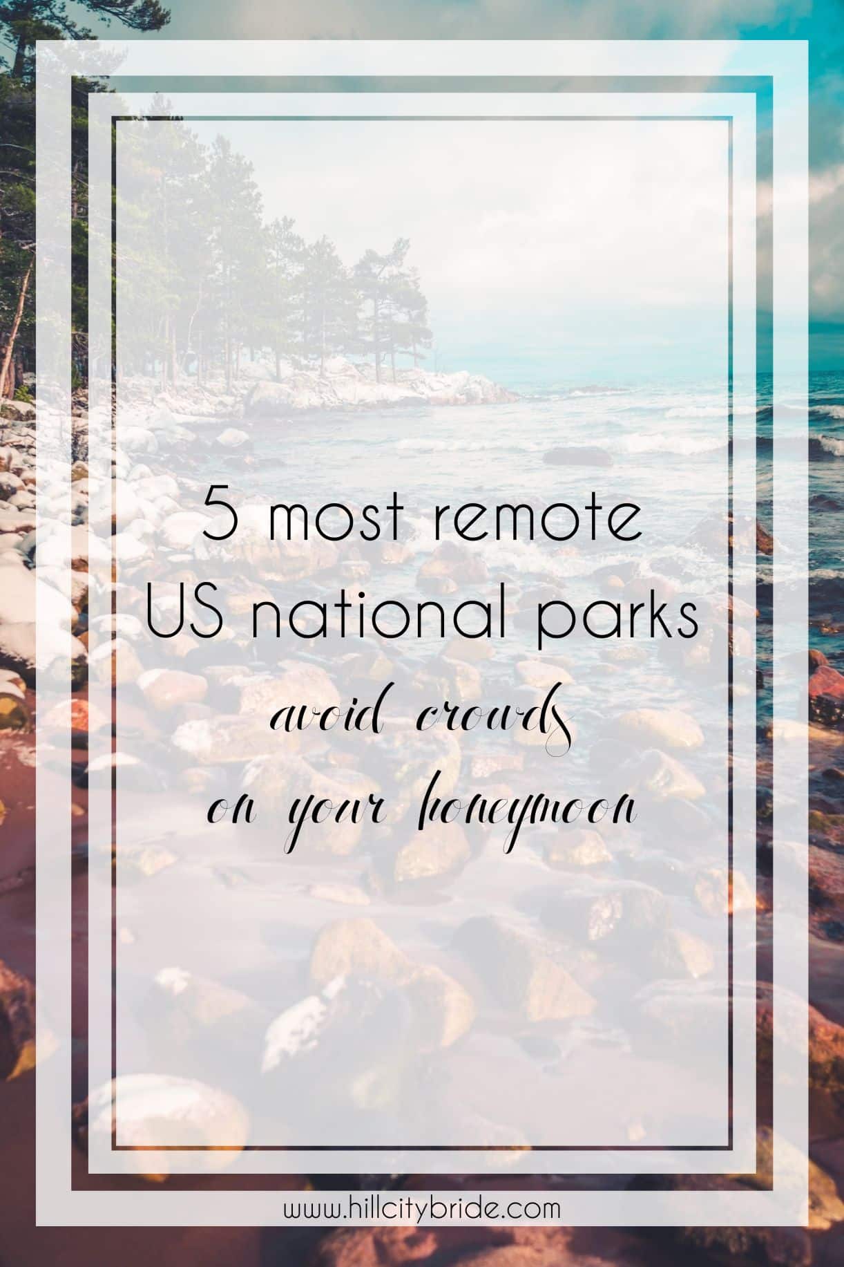 5 of the Most Remote National Parks in the US for a Honeymoon
